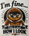 I'm fine this is how I look