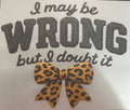 I may be wrong