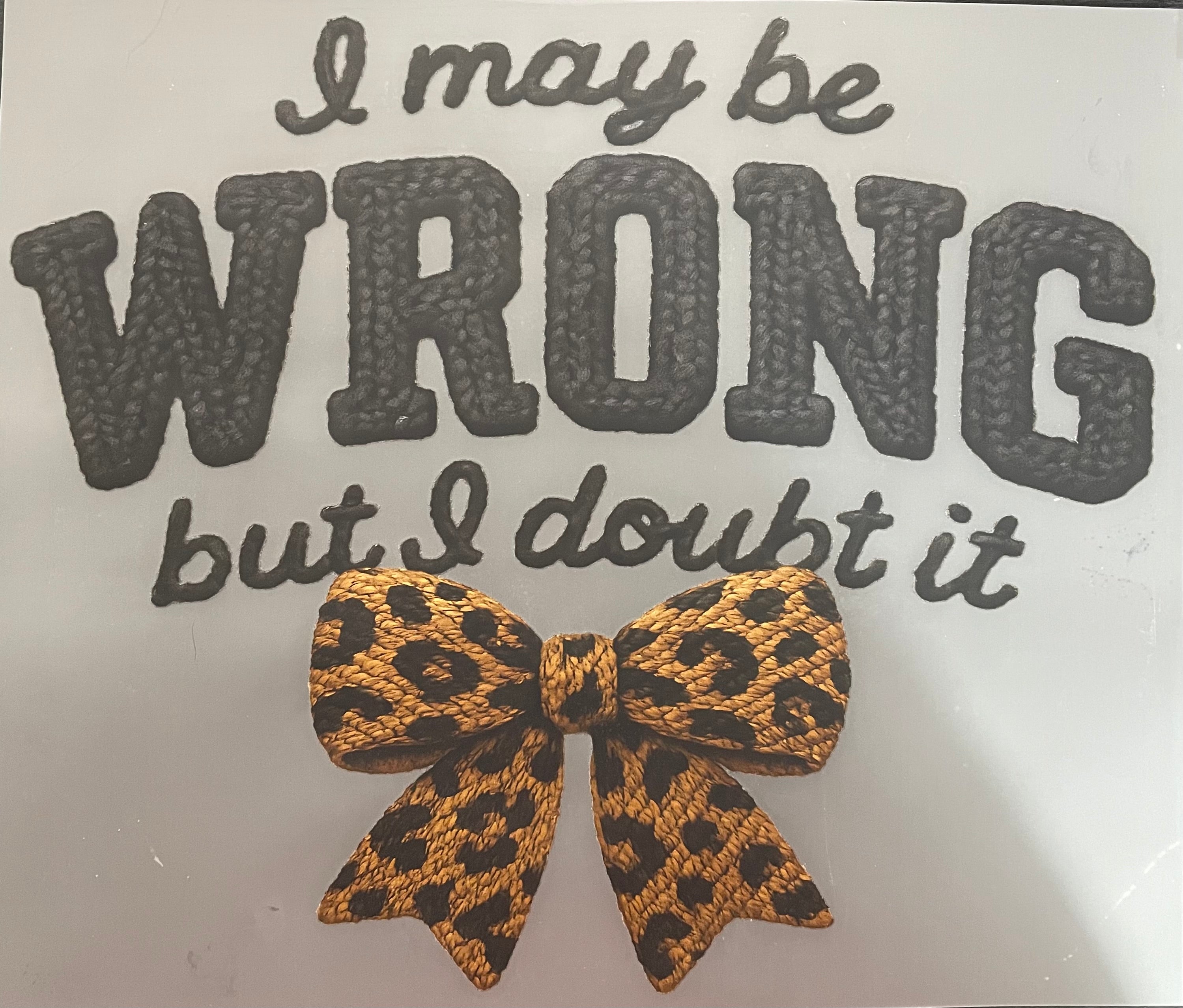 I may be wrong