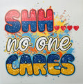 Shh no one cares