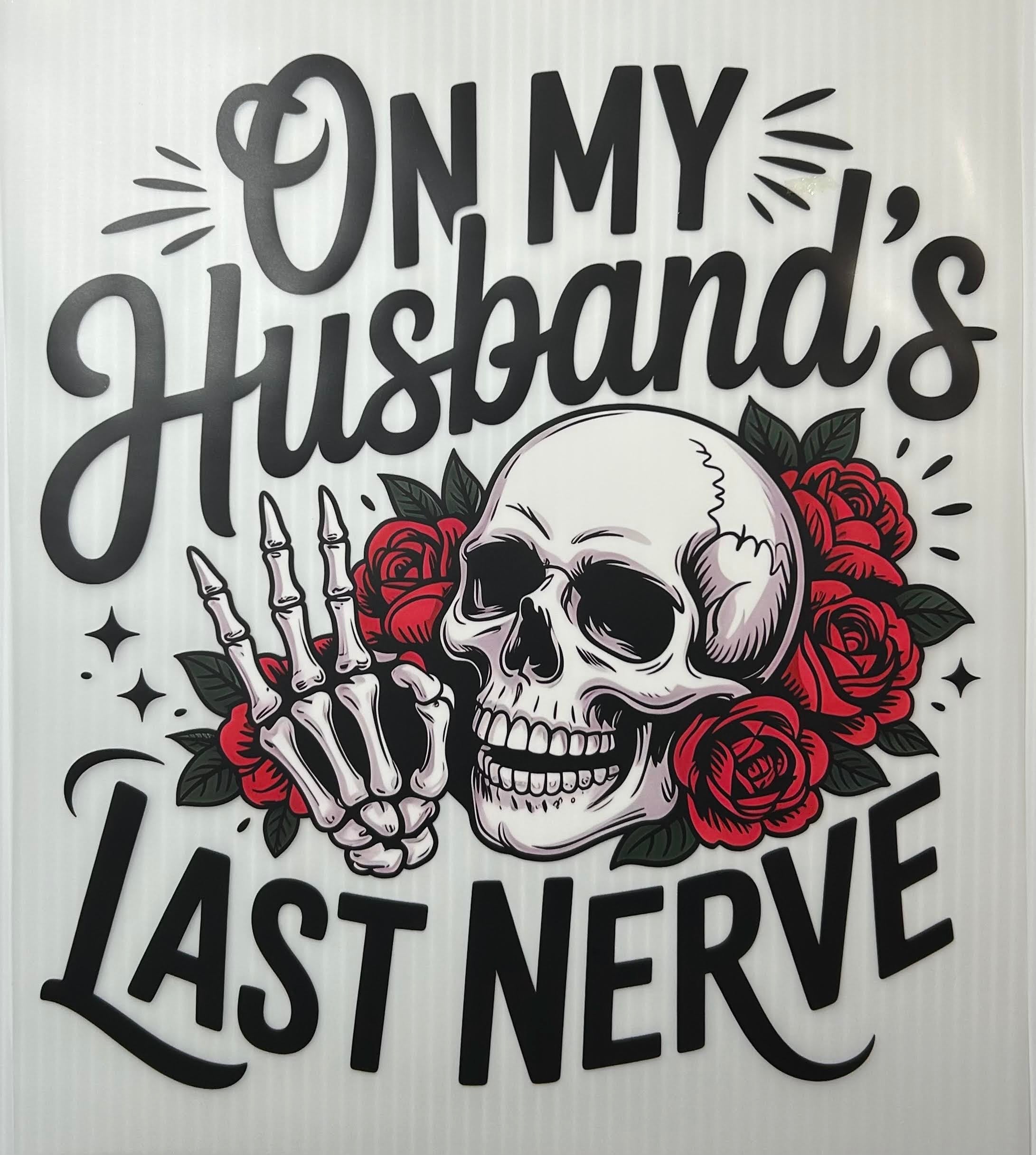 On my husband’s last nerve