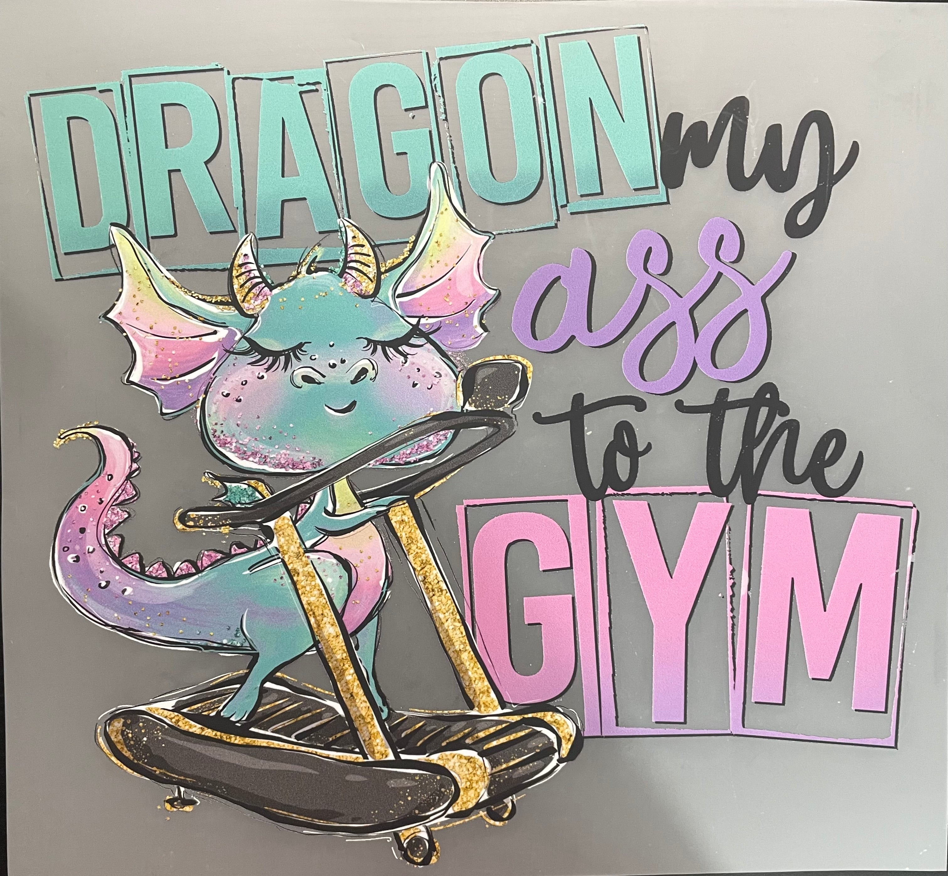 Dragon my ass to the gym