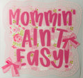 Mommin’ ain’t easy