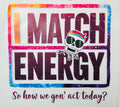 Match energy
