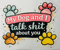 My dog and I talk shit about you