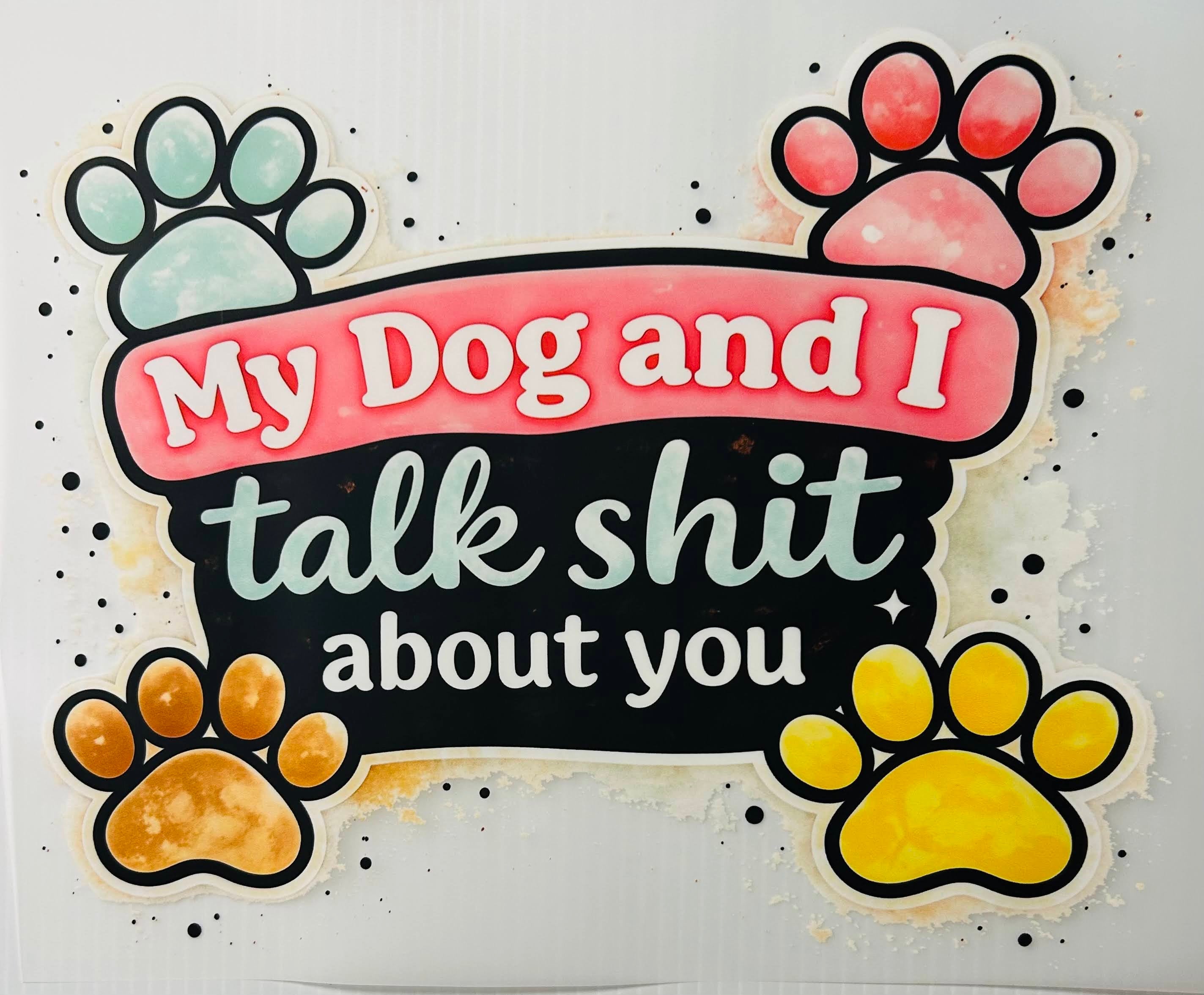 My dog and I talk shit about you