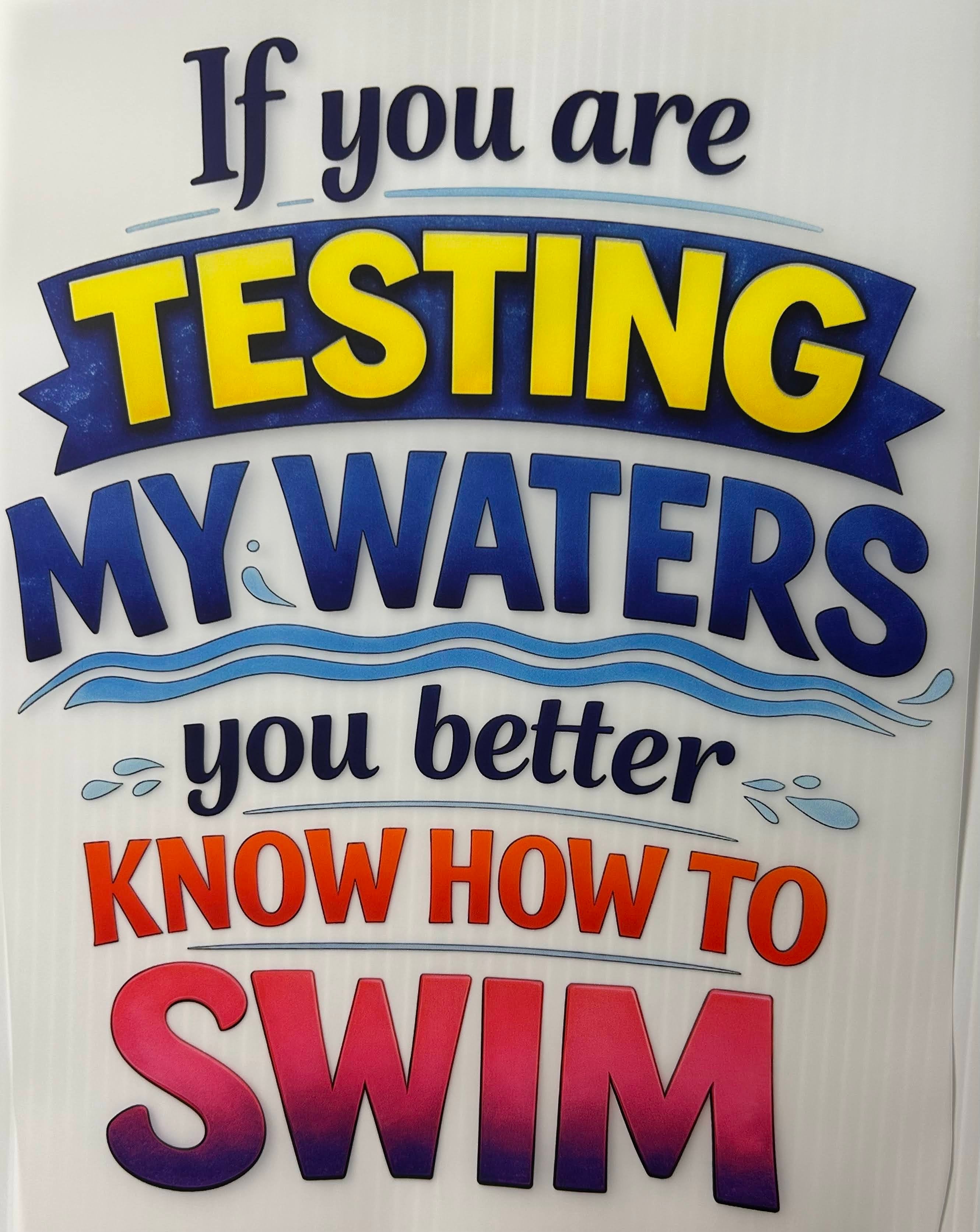 Testing my waters must know how to swim
