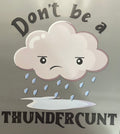 Don’t be a thundercunt