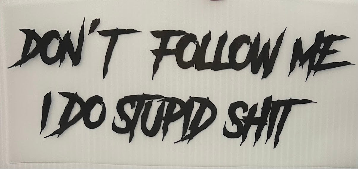 I do stupid shit