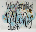 Bitchy dust