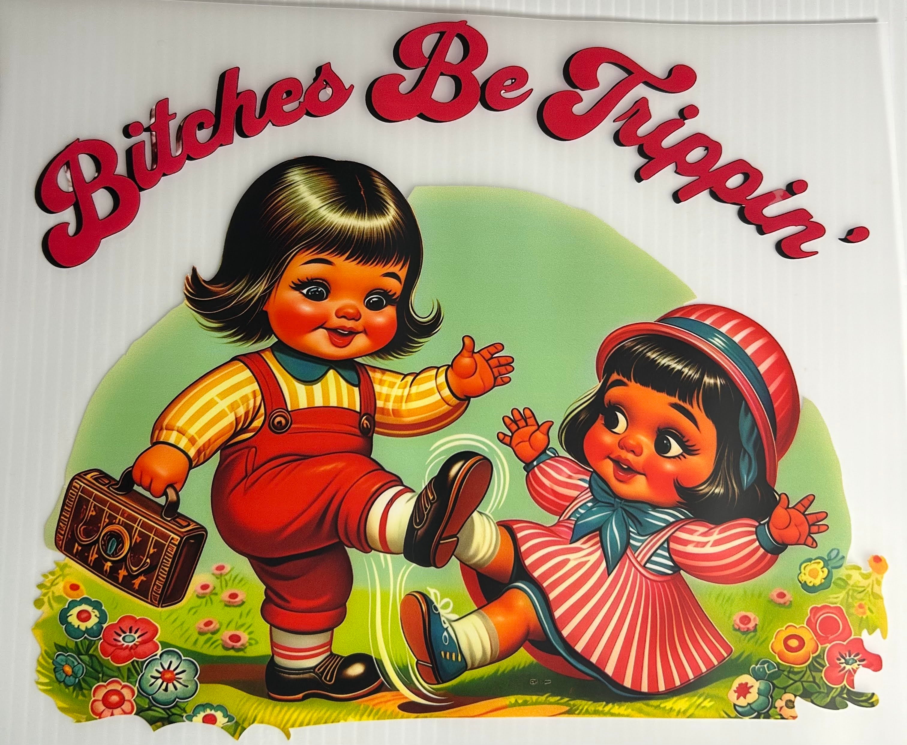 Bitches be trippin