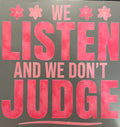 We Listen & We Don’t Judge