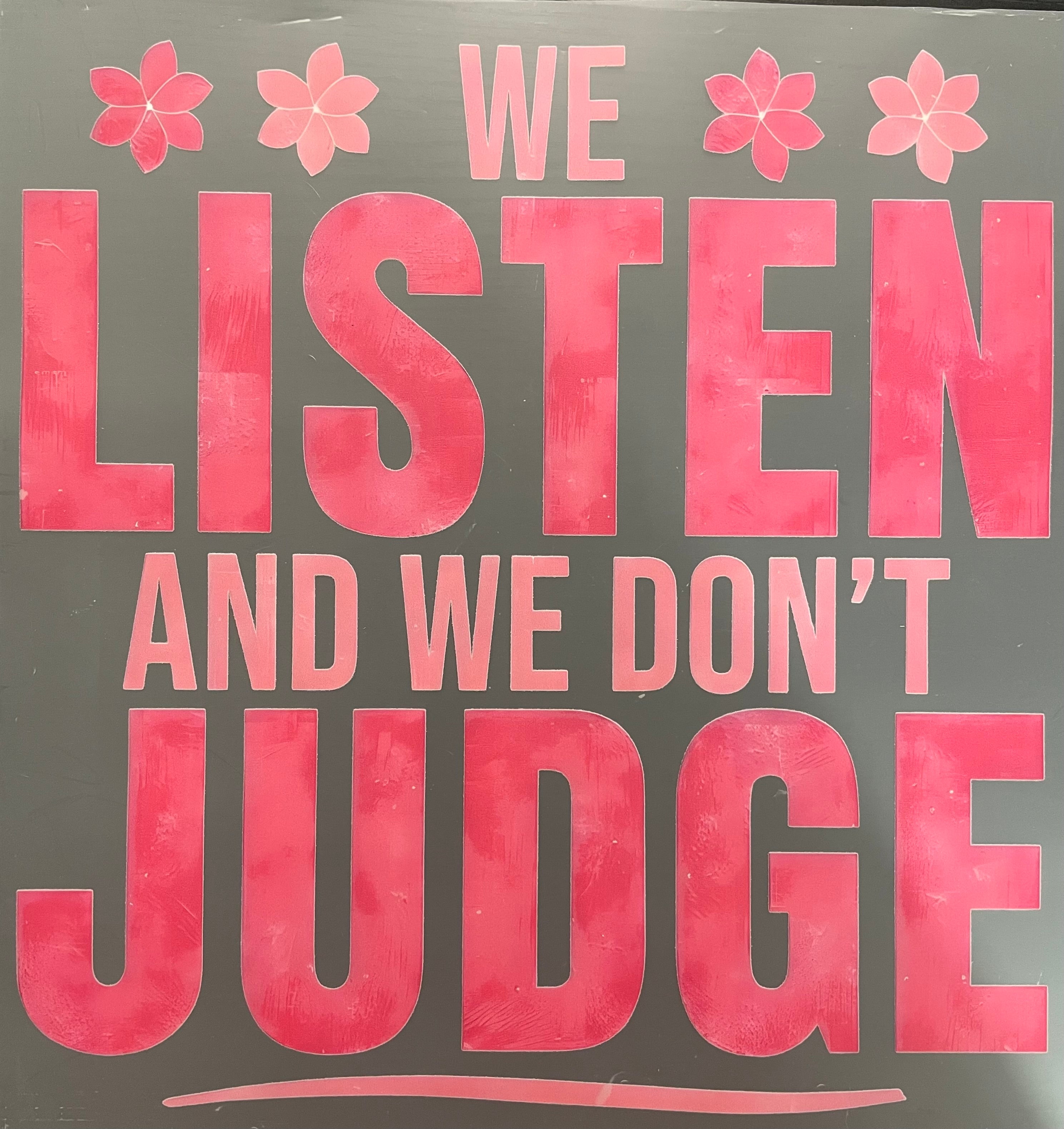 We Listen & We Don’t Judge
