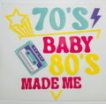 70's baby 80's made me