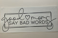 Good Moms Say Bad Words