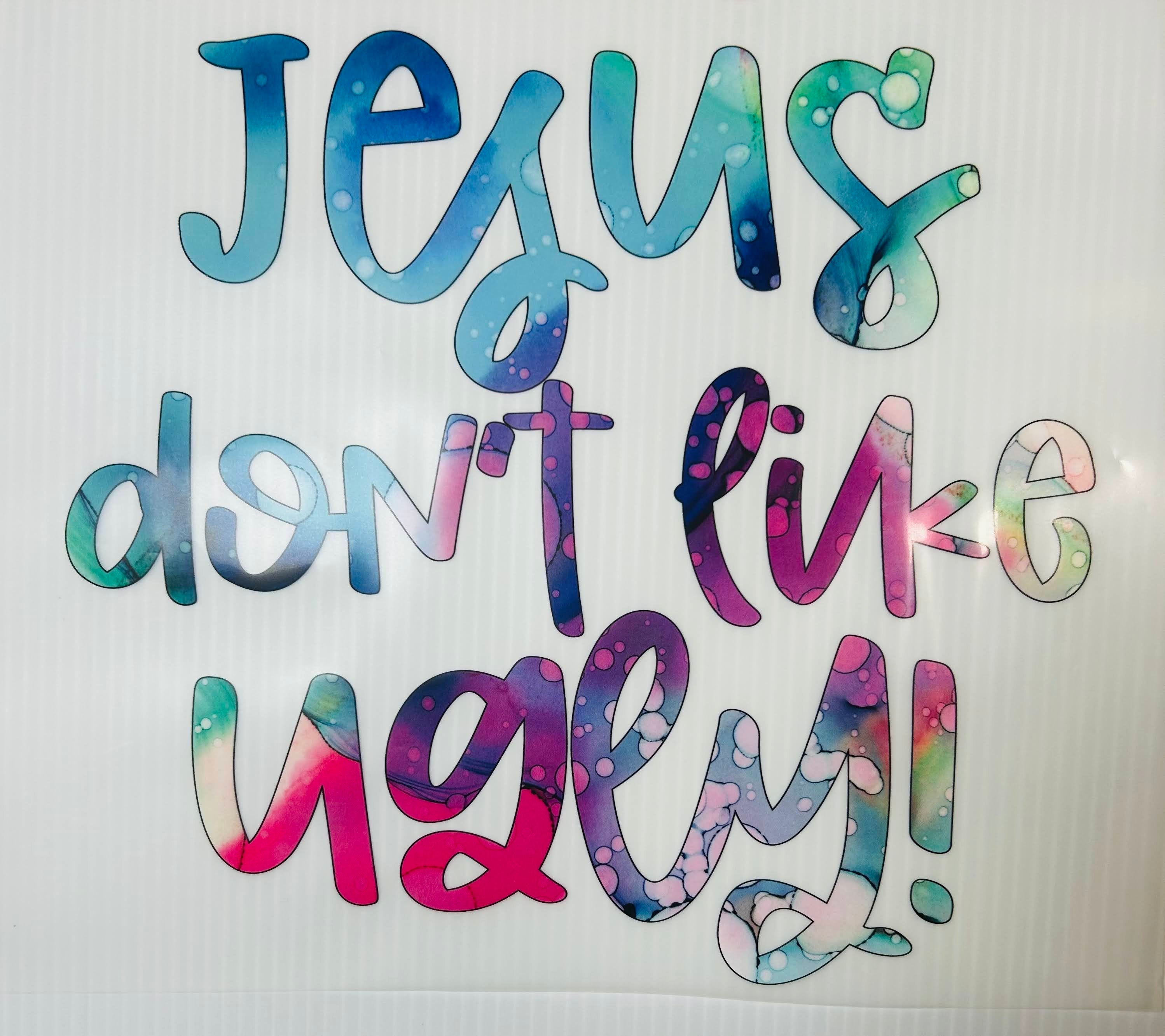 Jesus don’t like ugly